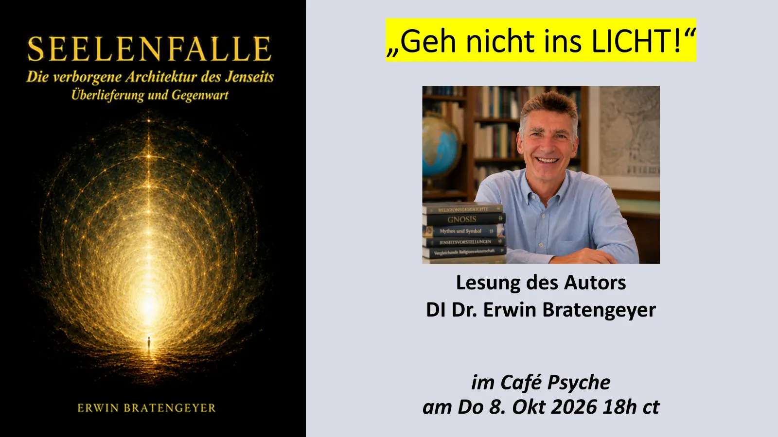 Ankündigung zur Lesung „Geh nicht ins LICHT! – Seelenfalle“ von DI Dr. Erwin Bratengeyer im Café Psyche.