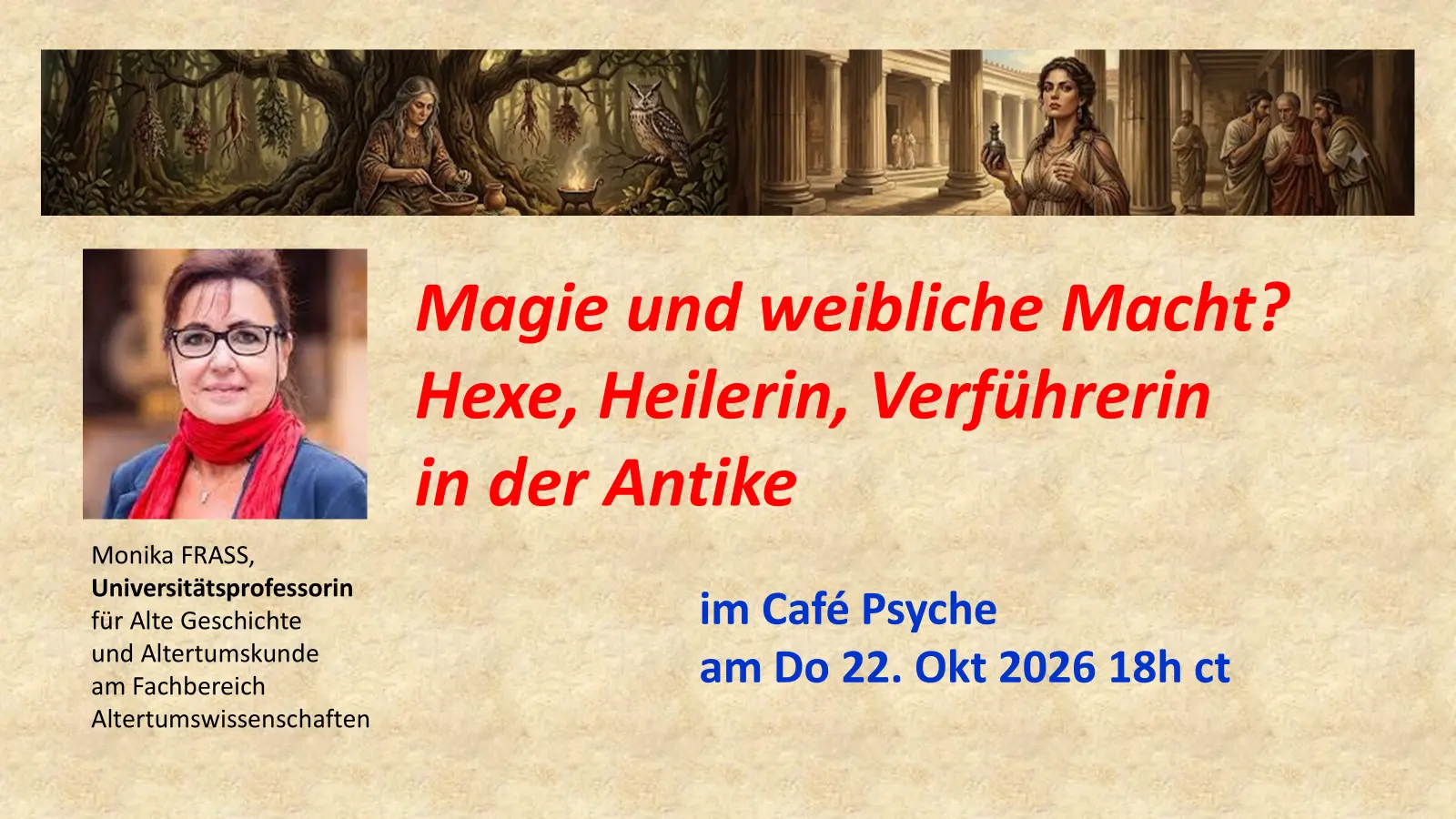 Vortragsankündigung von Univ.-Prof. Monika Frass: Magie und weibliche Macht? Hexe, Heilerin, Verführerin in der Antike im Café Psyche